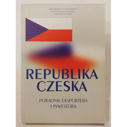 Republika Czeska. Poradnik eksportera i inwestora