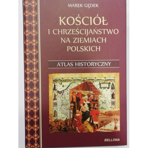 Kościół i Chrześcijaństwo na ziemiach polskich. Atlas Historyczny