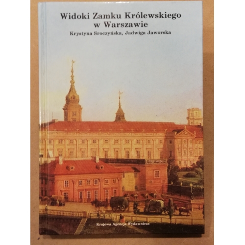 Widoki Zamku Królewskiego w Warszawie. Materiały ikonograficzne w malarstwie, rysunku i grafice (1581-1939)