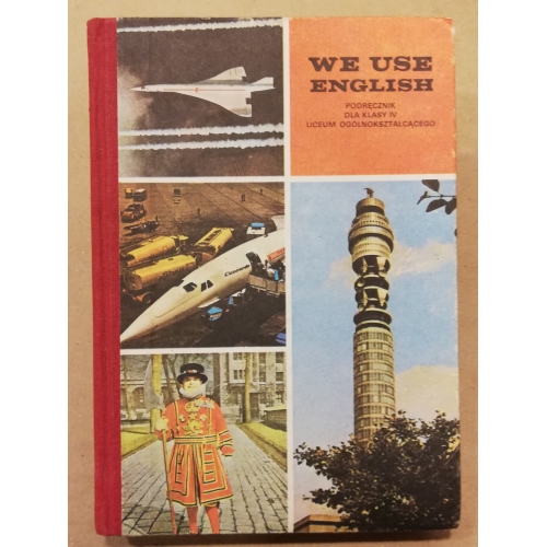 We Use English. Podręcznik dla klasy IV liceum ogólnokształcącego