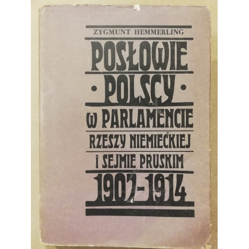 Posłowie Polscy w Parlamencie Rzeszy Niemieckiej i Sejmie Pruskim 1907-1914