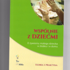 Wspólnie z dziećmi. O żywieniu małego dziecka w żłobku i w domu. Teoria i praktyka