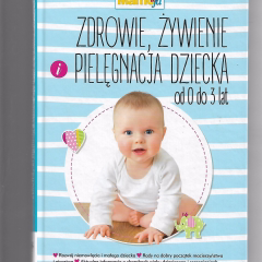Zdrowie. żywienie, pielęgnacja dziecka od 0 do 3 lat
