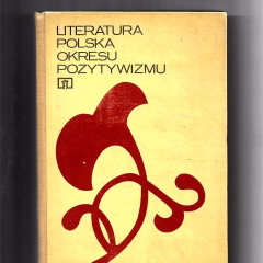 Literatura polska okresu pozytywizmu. Podręcznik dla klasy II liceum ogólnokształcącego oraz liceów i techników zawodowych