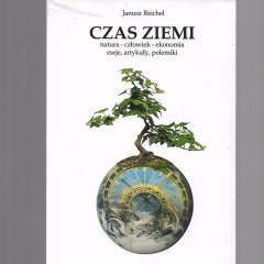 Czas Ziemi. natura - człowiek - ekonomia. eseje, artykuły, polemiki