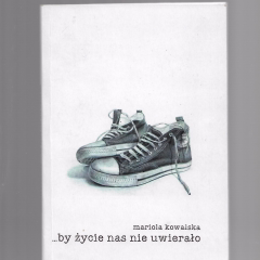 by życie nas nie uwierało (... by życie nas nie uwierało)