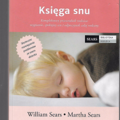 Księga snu. Kompleksowy przewodnik rodzica: usypianie, spokojny sen i odpoczynek całej rodziny 
