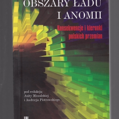 Obszary ładu i anomii. Konsekwencje i kierunki polskich przemian.