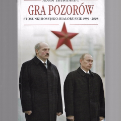 Gra pozorów. Stosunki Rosyjsko-Białoruskie 1991-2008